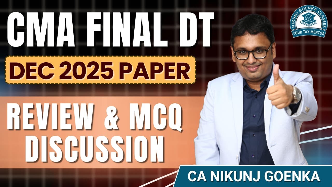 CMA FINAL DT | DEC 2025 | PAPER REVIEW & MCQ DISCUSSION | CA NIKUNJ GOENKA
