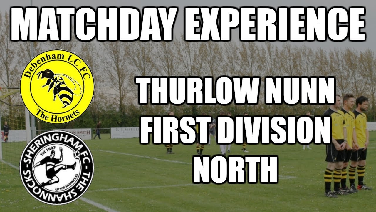 DEBENHAM vs SHERINGHAM (THURLOW NUNN FIRST DIVISION NORTH) | Match Day Experience