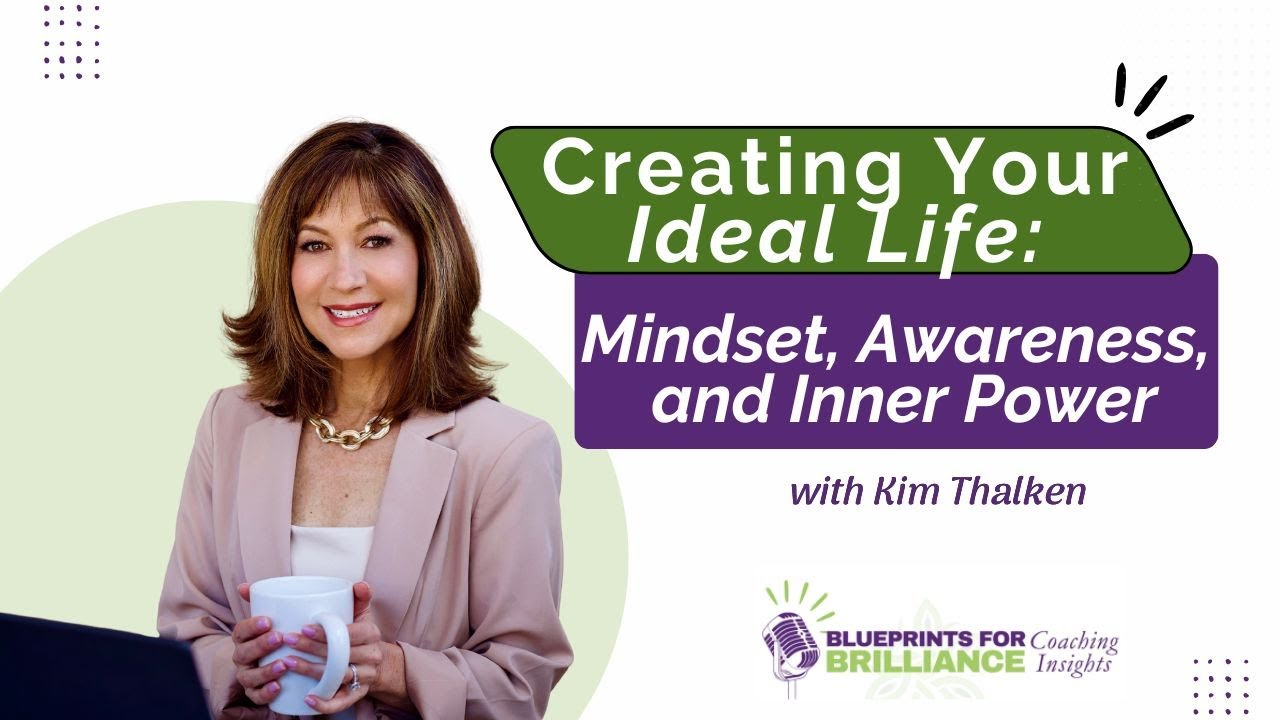 How to Create Your Ideal Life: Transformational Coaching for Personal Growth with Kim Thalken