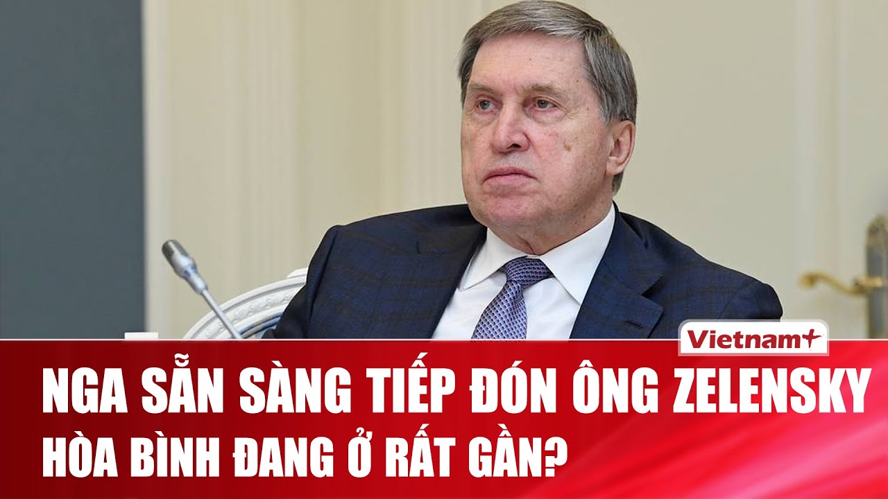 Nga ra điều kiện “mở”: Sẵn sàng đón Tổng thống Zelensky đến Moskva bàn chuyện hòa bình