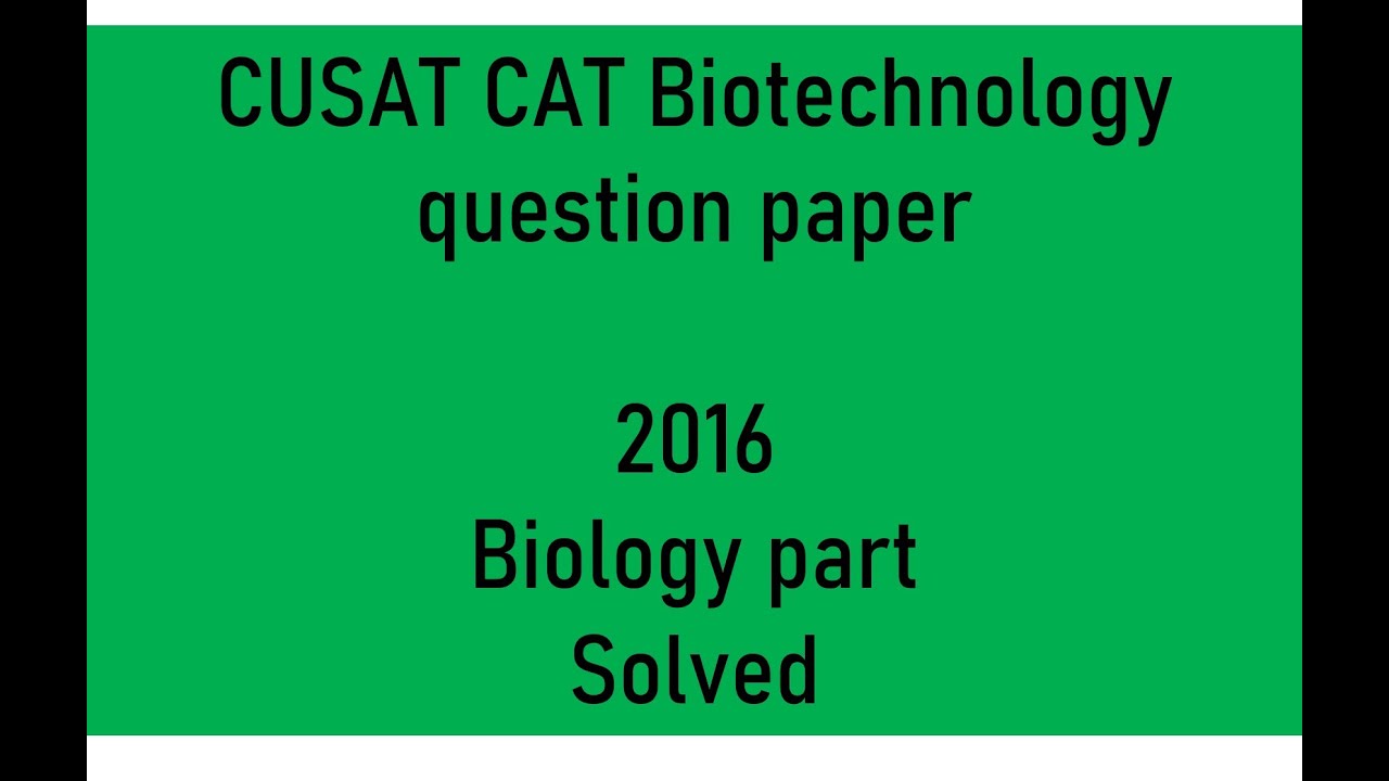 CUSAT CAT Biotechnology 2016 question paper solved
