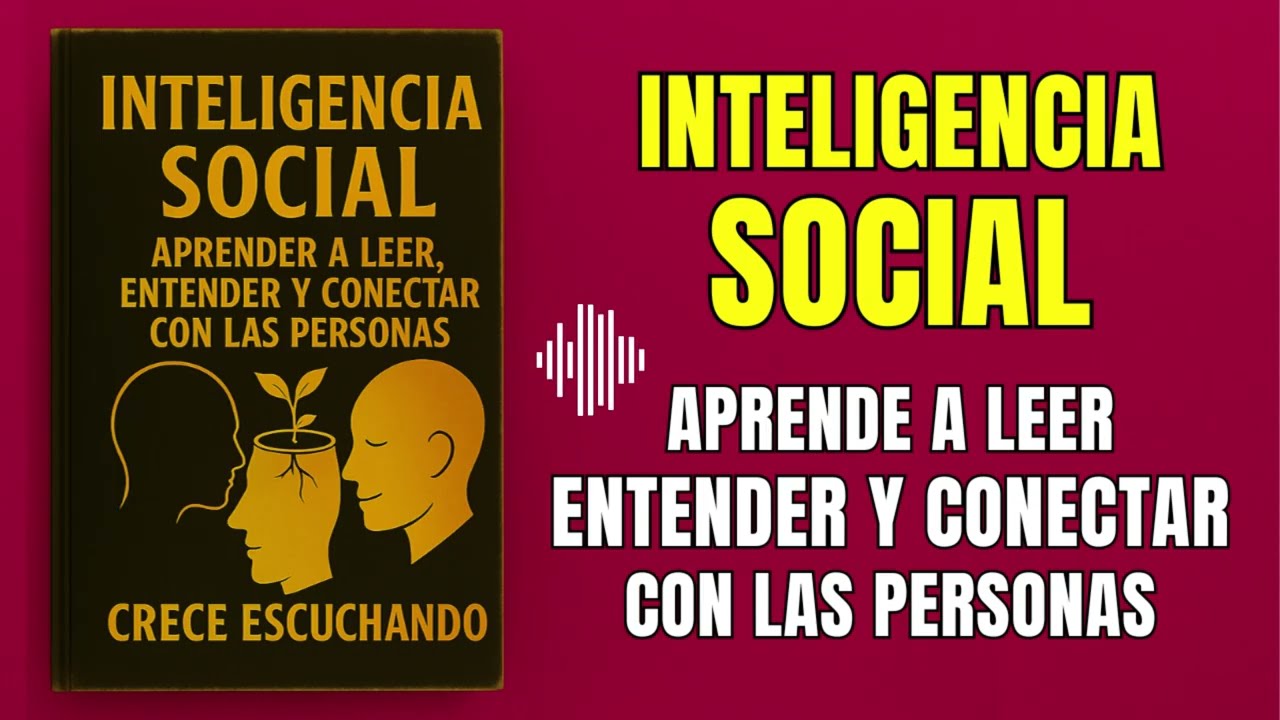 INTELIGENCIA SOCIAL: Aprende a LEER, Entender y CONECTAR con las Personas (Audiolibro Completo)