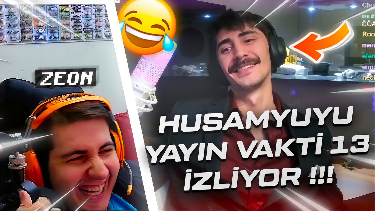 ZEON  @husamviyuviyu YAYIN VAKTİ 13​ VİDEOSUNU İZLİYOR !!