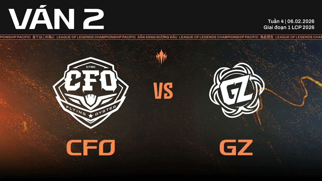CFO vs GZ | Ván 2 | Vòng Bảng Giai Đoạn 1 LCP 2026