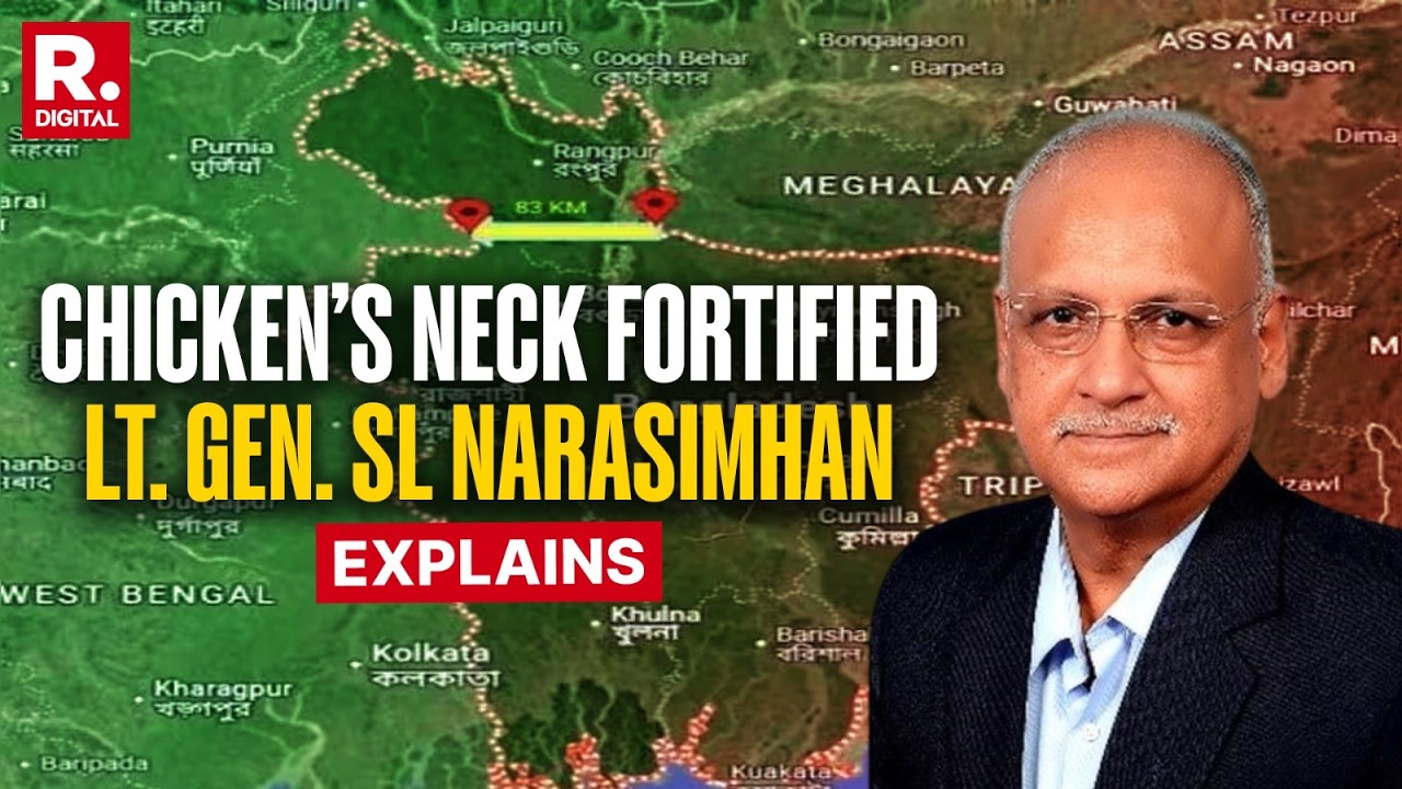 Lt Gen SL Narasimhan Explains Siliguri Corridor Fortification | Chicken's Neck Secured