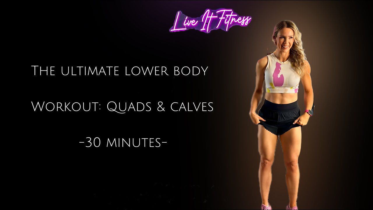 The Ultimate Lower Body Workout: Quads & Calves-30 Minutes