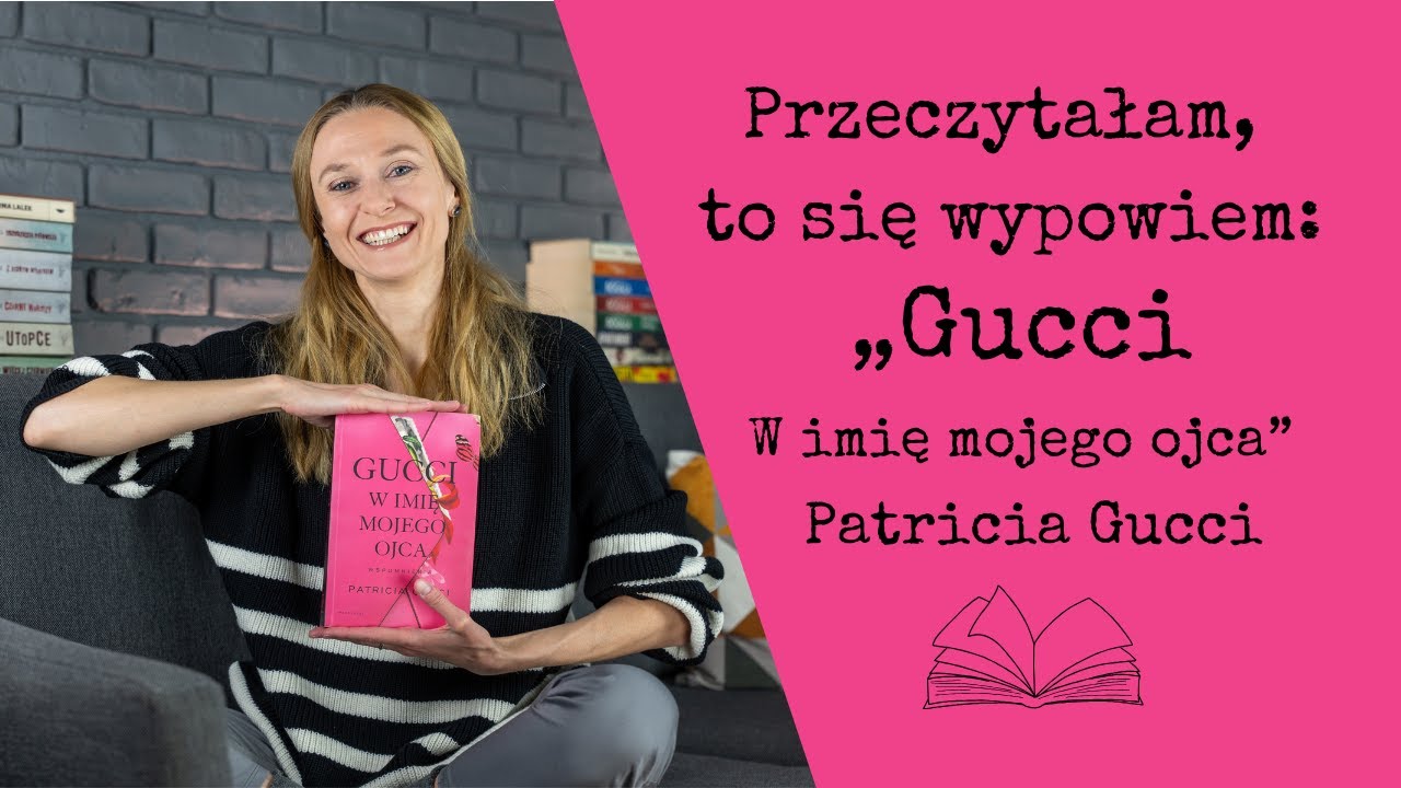 Przeczytałam, to się wypowiem #131: „Gucci. W imię mojego ojca” Patricia Gucci