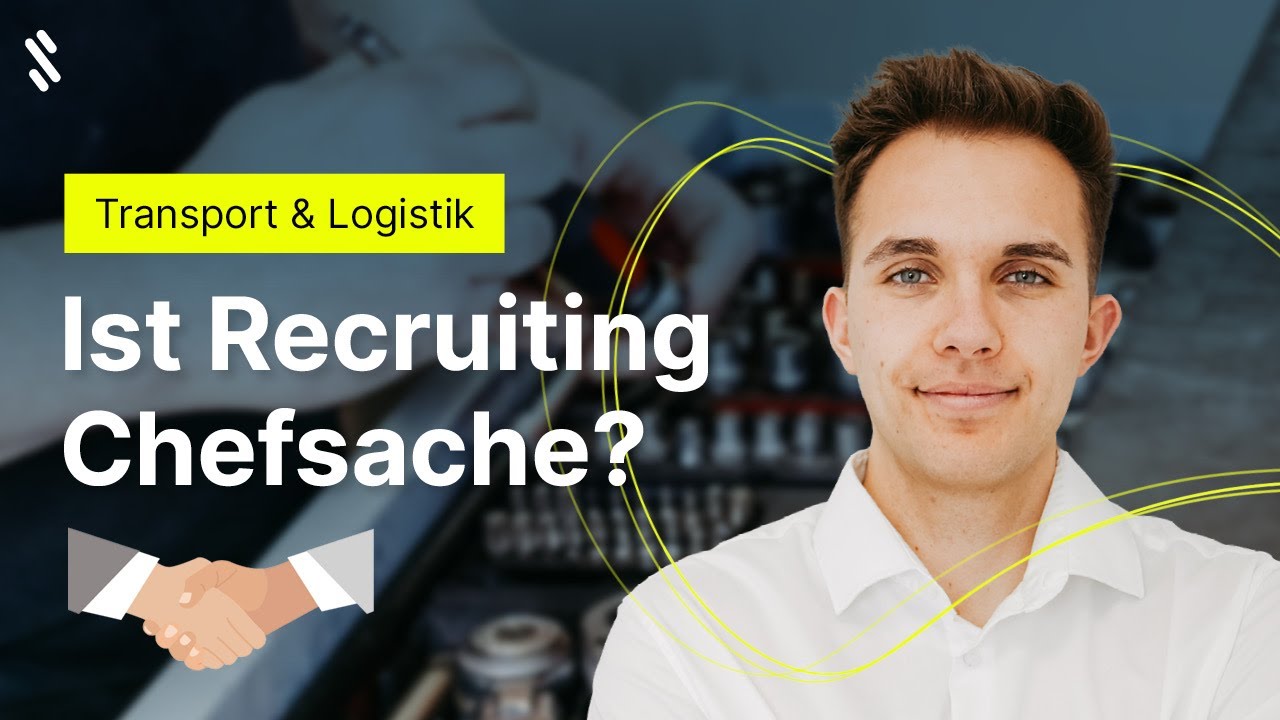 Transport & Logistik: Sollte Personalgewinnung Chefsache sein?