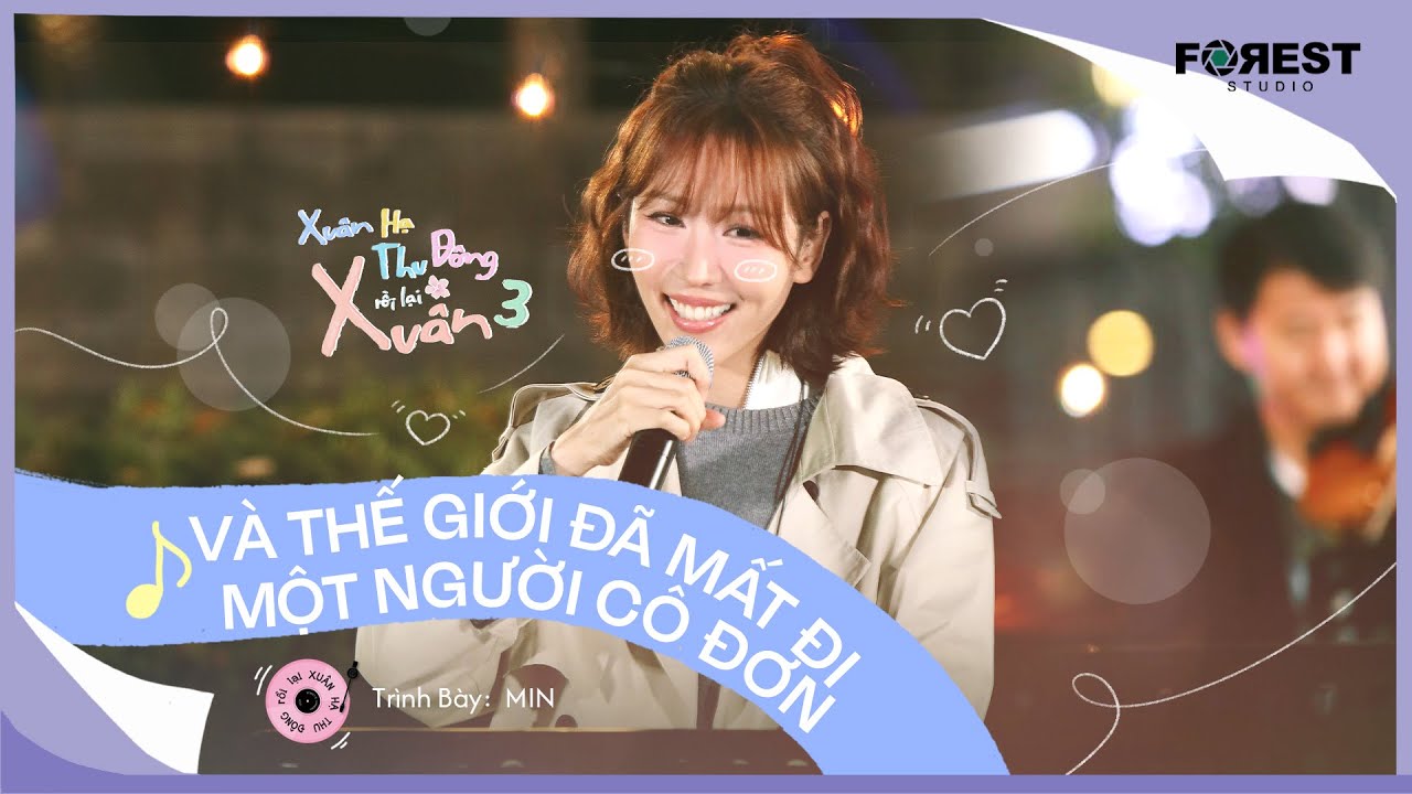 [XHTDRLX3] V&agrave; Thế Giới Đ&atilde; Mất Đi Một Người C&ocirc; Đơn - MIN live tại Xu&acirc;n Hạ Thu Đ&ocirc;ng, rồi lại Xu&acirc;n 3