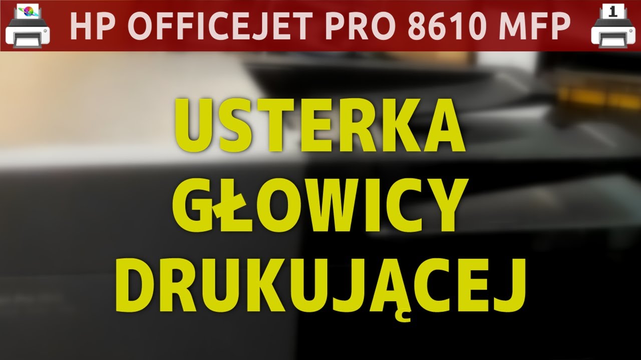 HP OFFICEJET PRO 8610 MFP 🖨️ Usterka głowicy drukującej