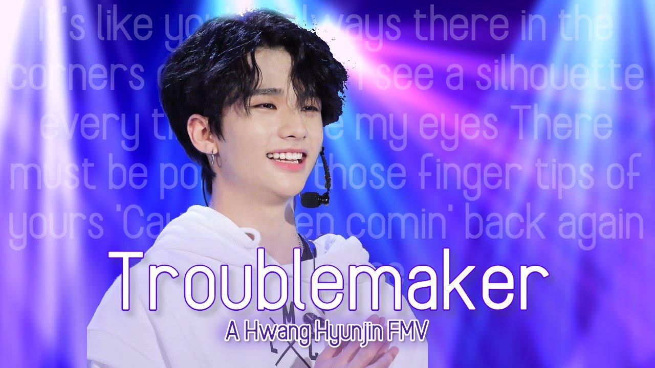 Troublemaker ~ {A Hwang Hyunjin FMV}