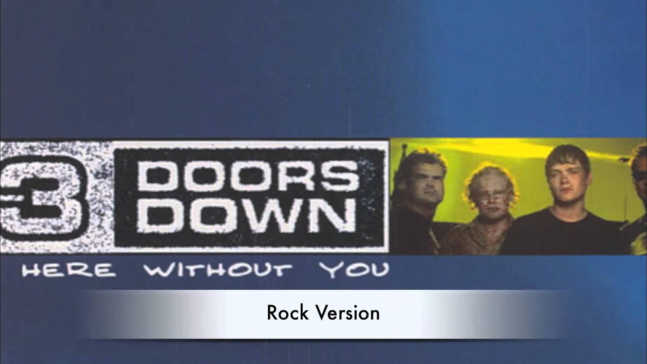 Here Without You (Rock Version) - 3 Doors Down