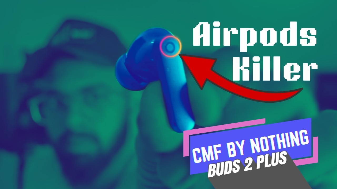 I Switched from AirPods Pro to CMF Buds 2 Plus – Worth It?