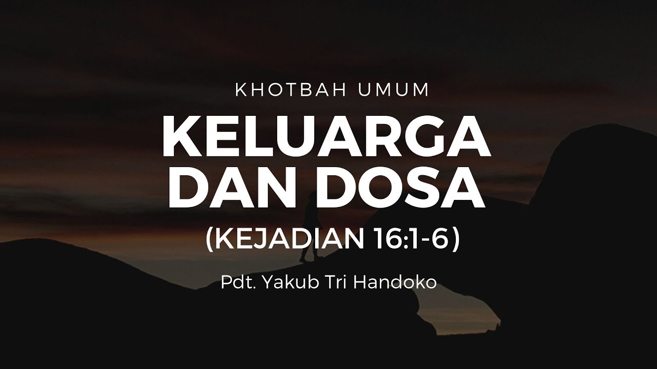 Keluarga dan Dosa (Kejadian 16:1-6) | Pdt. Yakub Tri Handoko