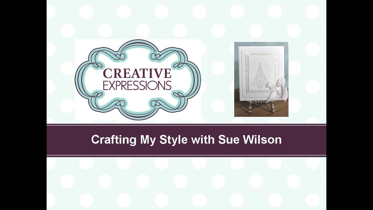 Crafting My Style with Sue Wilson - Stacked Die Cuts for Creative Expressions