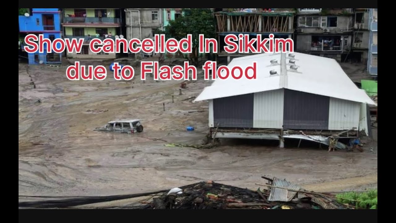 show cancelled in Sikkim due to flash flood