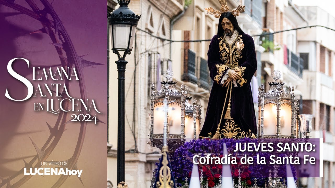 VÍDEO: Semana Santa Lucena 2024/ JUEVES SANTO: Desfile procesional de la Cofradía de la Santa Fe