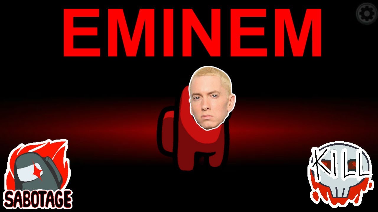 Among Us but I use Eminem lyrics