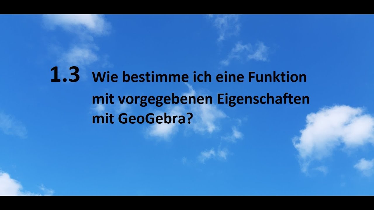 1.3 Wie bestimme ich eine Funktion mit vorgegebenen Eigenschaften mit GeoGebra?