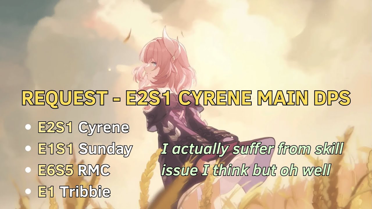 [V1] Request - Cyrene E2S1 Main DPS test ft. E1S1 Sunday, E6 RMC, E1 Tribbie