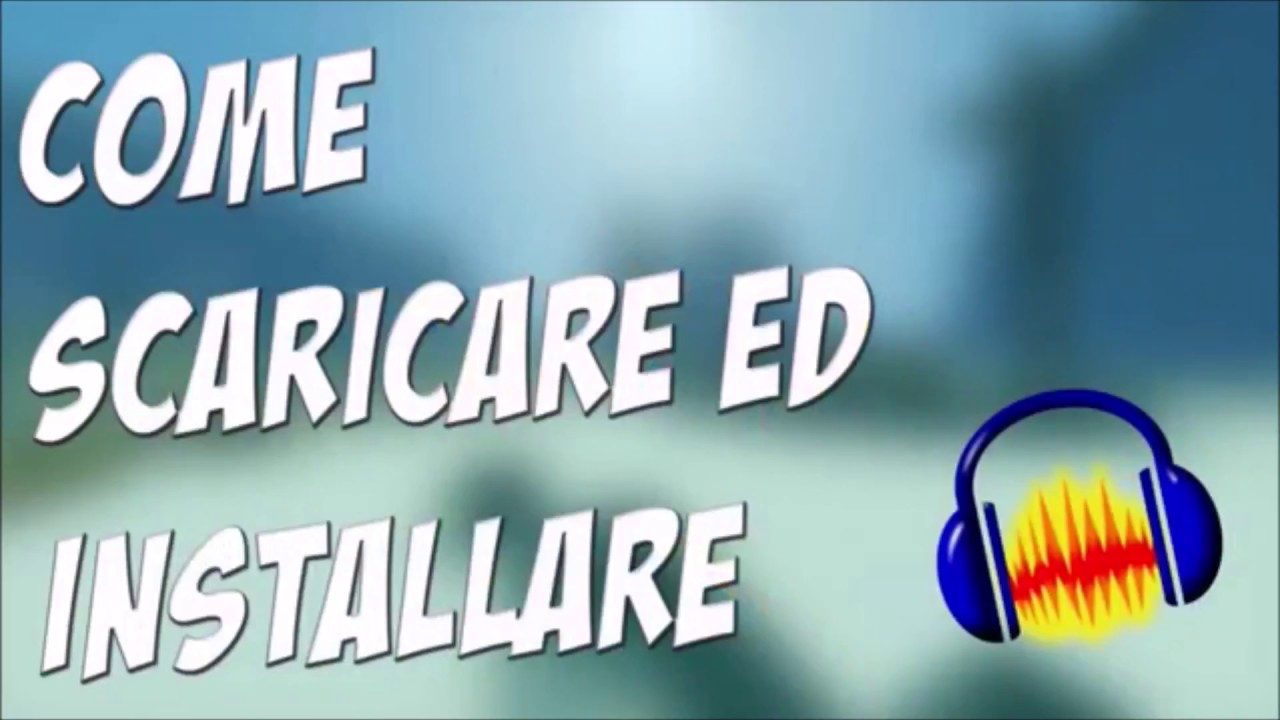 Come scaricare Ed Installare Audacity | TUTORIAL ITA HD