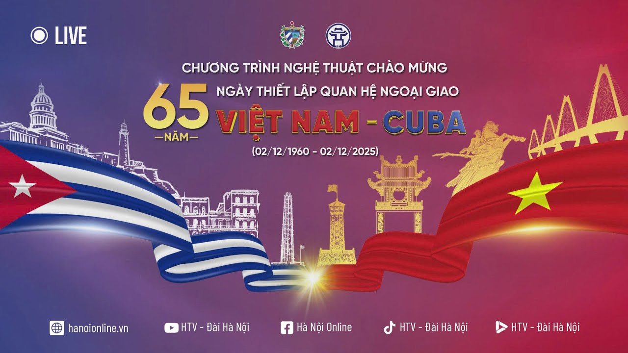 🔴Trực tiếp-Chương trình nghệ thuật chào mừng 65 năm Ngày thiết lập quan hệ ngoại giao Việt Nam-Cuba