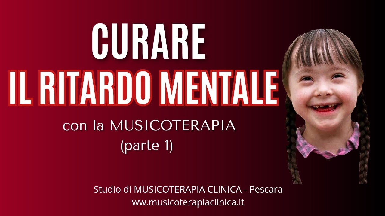 CURARE IL RITARDO MENTALE CON LA MUSICOTERAPIA (parte 1) - Studio di MUSICOTERAPIA CLINICA Pescara