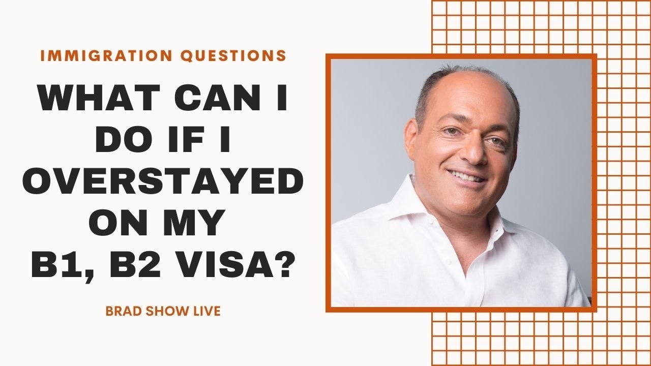 What Can I do If I Overstayed On My B1, B2 Visa? | Immigration Law Advice