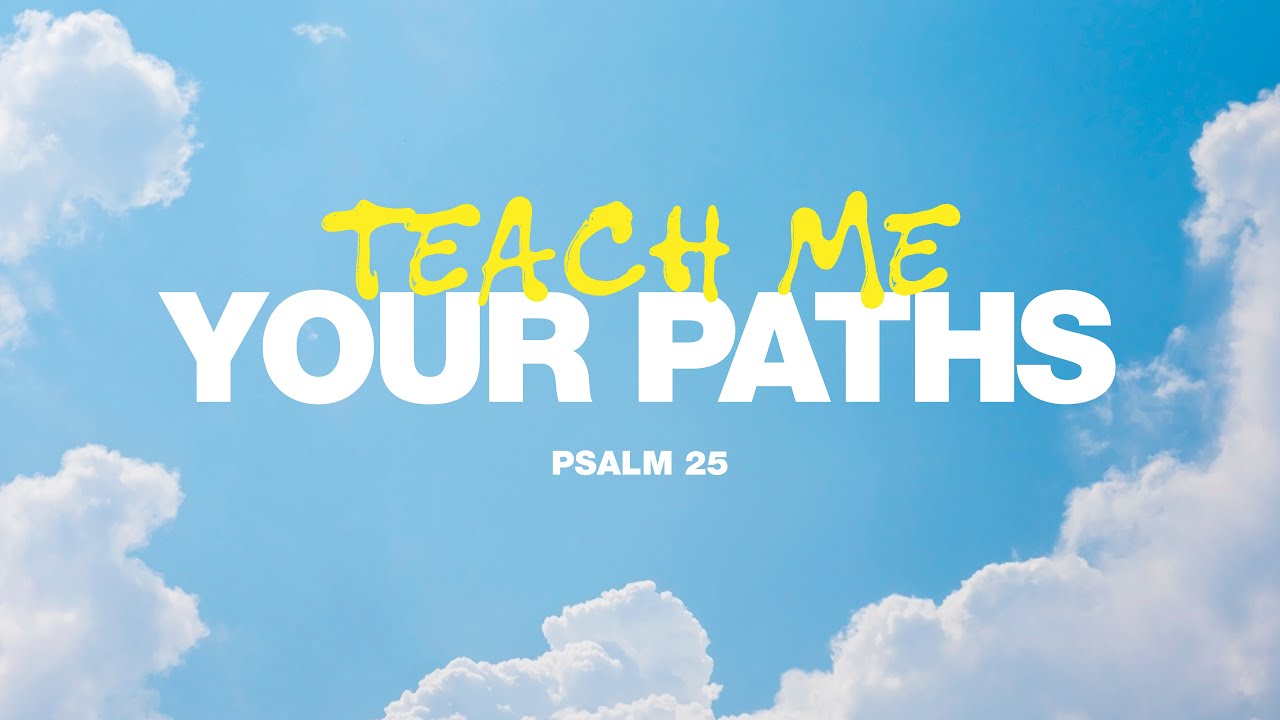 Summer Psalms  |  Teach Me Your Paths  |  Psalm 25
