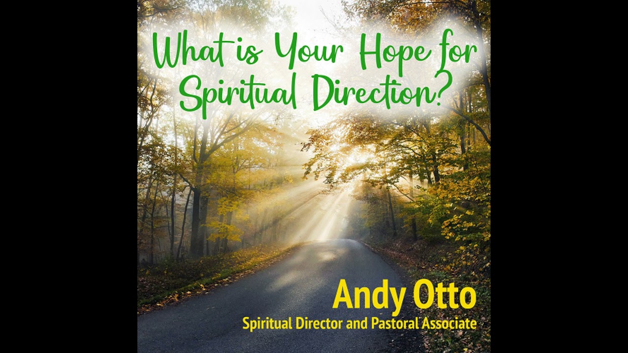 What is Your Hope for Spiritual Direction? #10 (Andy Otto)