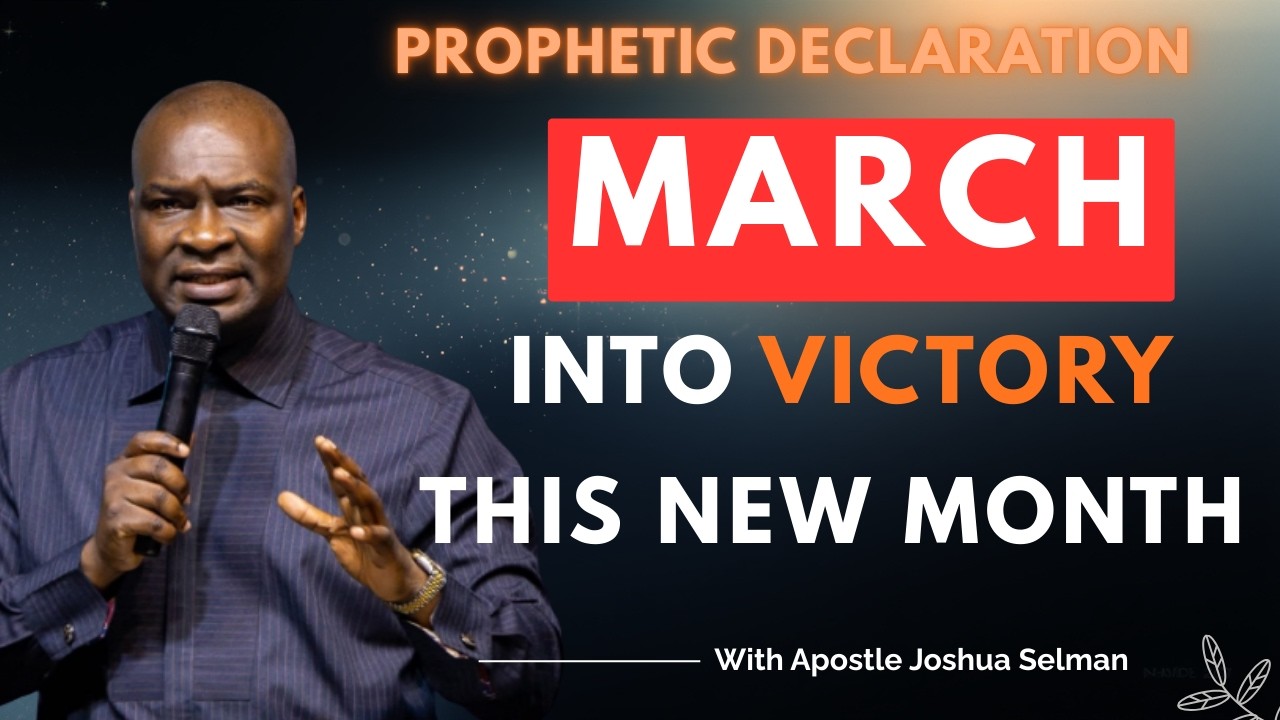 MARCH INTO VICTORY THIS MONTH OF MARCH | APOSTLE JOSHUA SELMAN