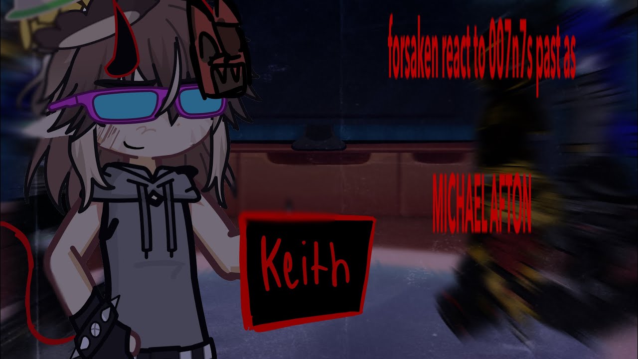 2X | FORSAKEN react to 007n7s past as Michael Afton | og idea | kinda rushed 