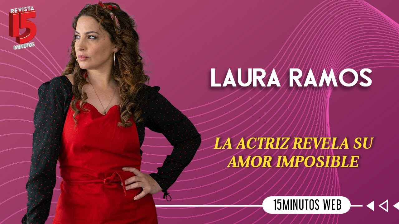 Laura Ramos nos revela su amor imposible