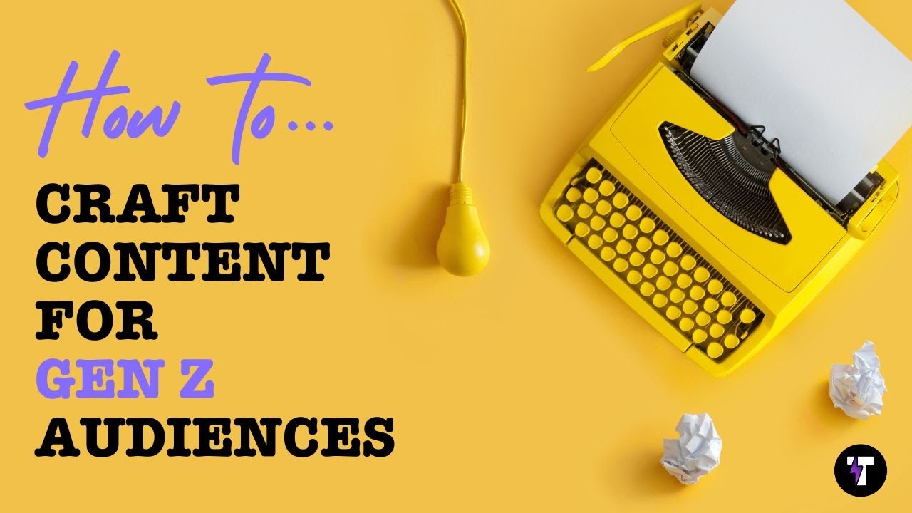Gen Z - How to Create Content for Gen Z Audiences