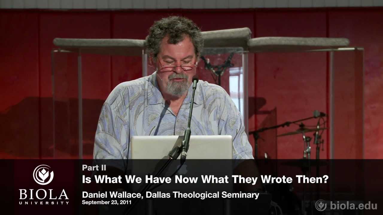 Daniel Wallace: Is What We Have Now What They Wrote Then? Part 2 - Biola Chapel