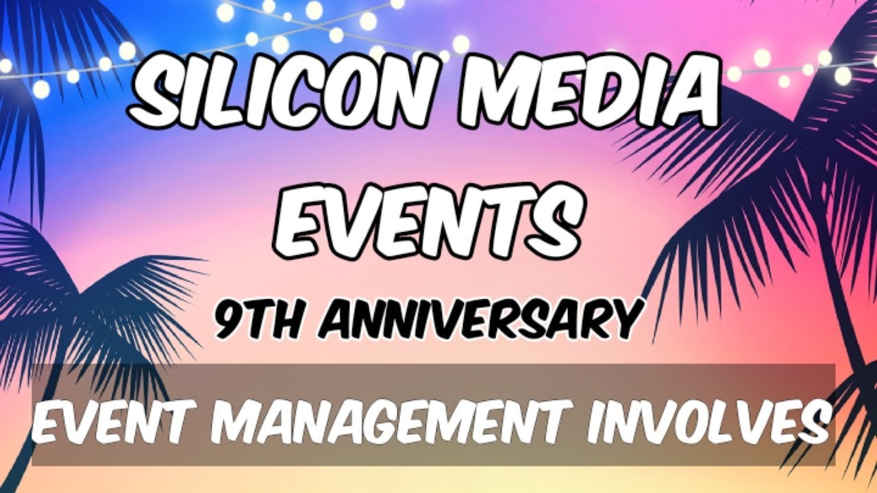 SILICON MEDIA EVENTS 9TH ANNIVERSARY- EVENT MANAGEMENT INVOLVES