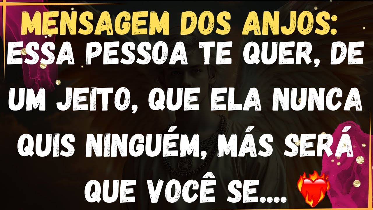 MENSAGEM DOS ANJOS: ESSA PESSOA TE QUER DE UM JEITO QUE ELA NUNCA QUIS NINGUÉM,MÁS SERÁ QUE VOCÊ..
