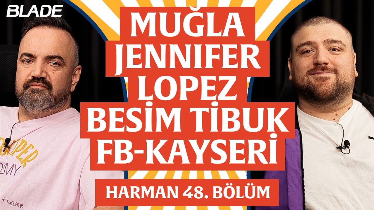 Muğla, Jennifer Lopez, Besim Tibuk, FB-Kayseri | Harman 48. Bölüm | Erman Yaşar & @HTalksYoutube