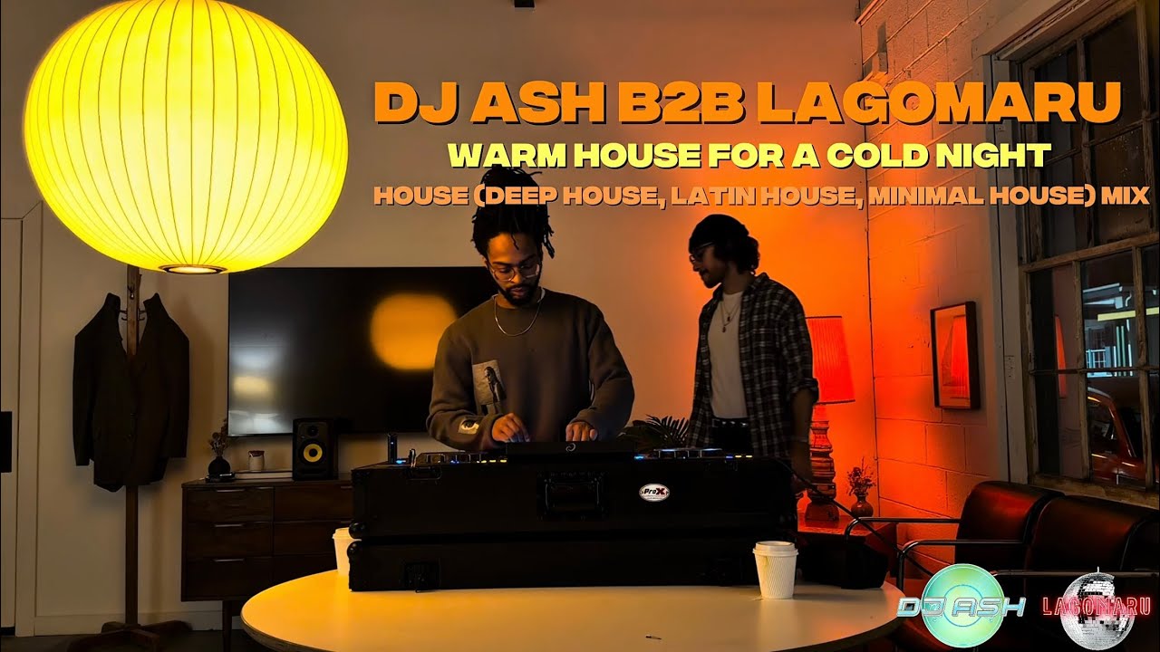 WARM HOUSE FOR A COLD NIGHT; DJ Ash B2B Lagomaru | House (Deep House, Latin House, Minimal House) 