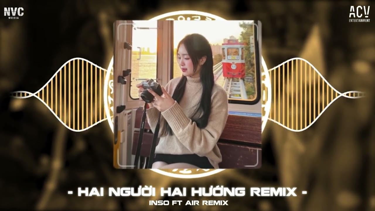 Bản Chuẩn Tik Tok | Mấy Năm Trời Yêu Thương...Hai Người Hai Hướng Remix | Inso Ft Air Remix