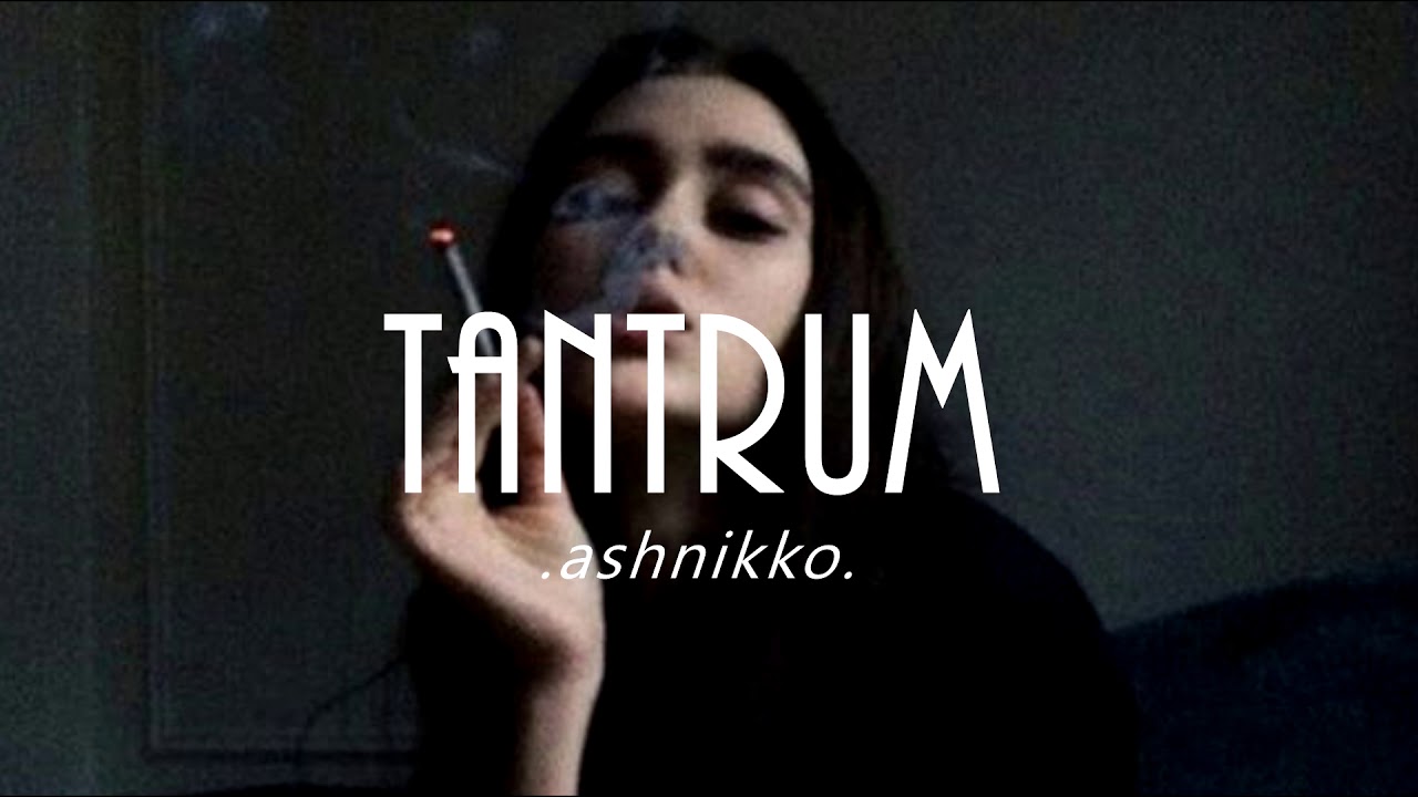 Tantrum / ASHNIKKO (slowed down)