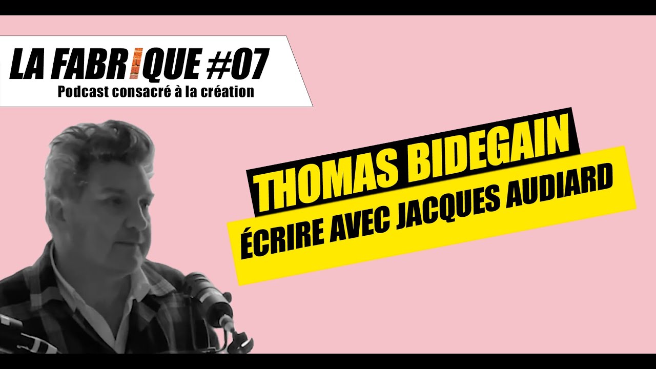 Quand Thomas Bidegain &eacute;crit avec Jacques Audiard - La Fabrique podcast