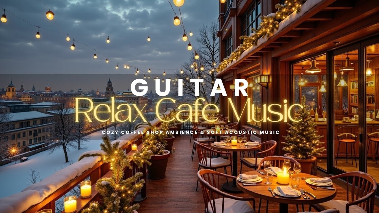 Winter Cafe Guitar Relax ~ Cozy Coffee Shop Ambience & Soft Acoustic Music