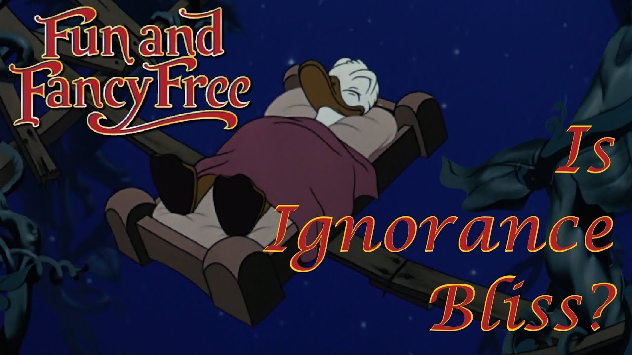 Fun and Fancy Free - Is Ignorance Bliss?