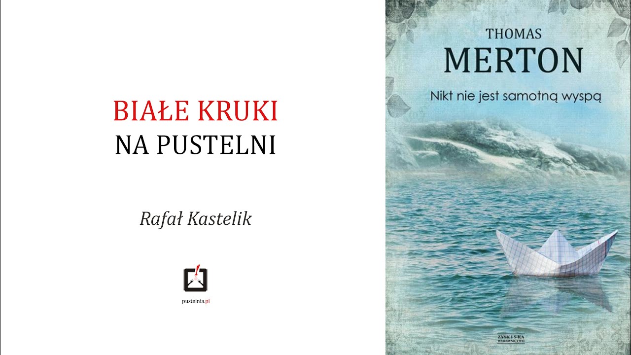 Rafał Kastelik- Białe kruki na pustelni- Thomas Merton- Nikt nie jest samotną wyspą