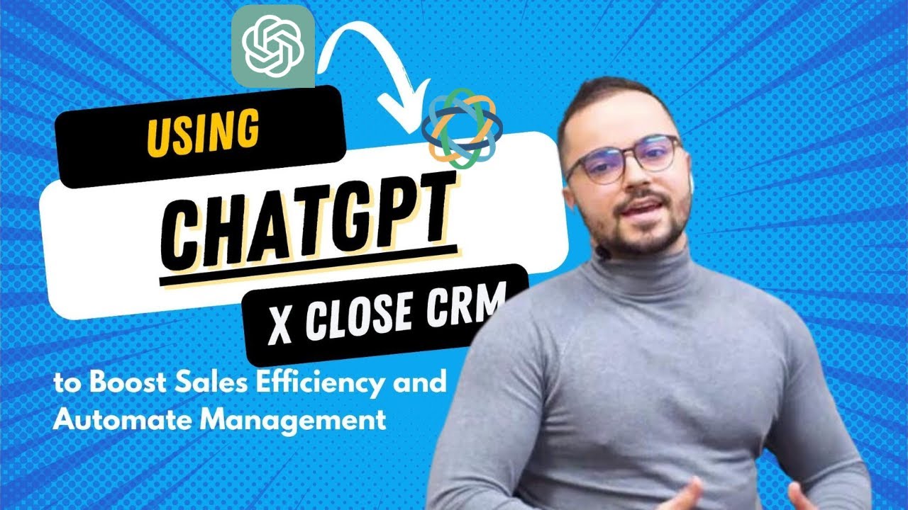 Connecting ChatGPT to Close CRM to Boost Sales Efficiency and Automate Management