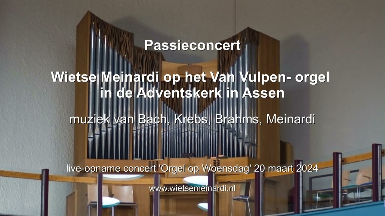 Passie-orgelconcert  door Wietse Meinardi - Bach - Krebs - Brahms - Meinardi