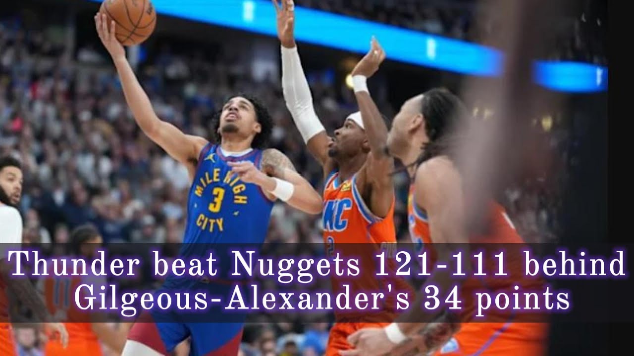 «Тандер» обыграли «Наггетс» со счетом 121-111 благодаря 34 очкам Гилджеса-Александра.