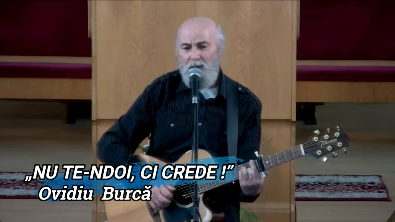 „NU TE-NDOI, CI CREDE !” - OVIDIU BURCĂ