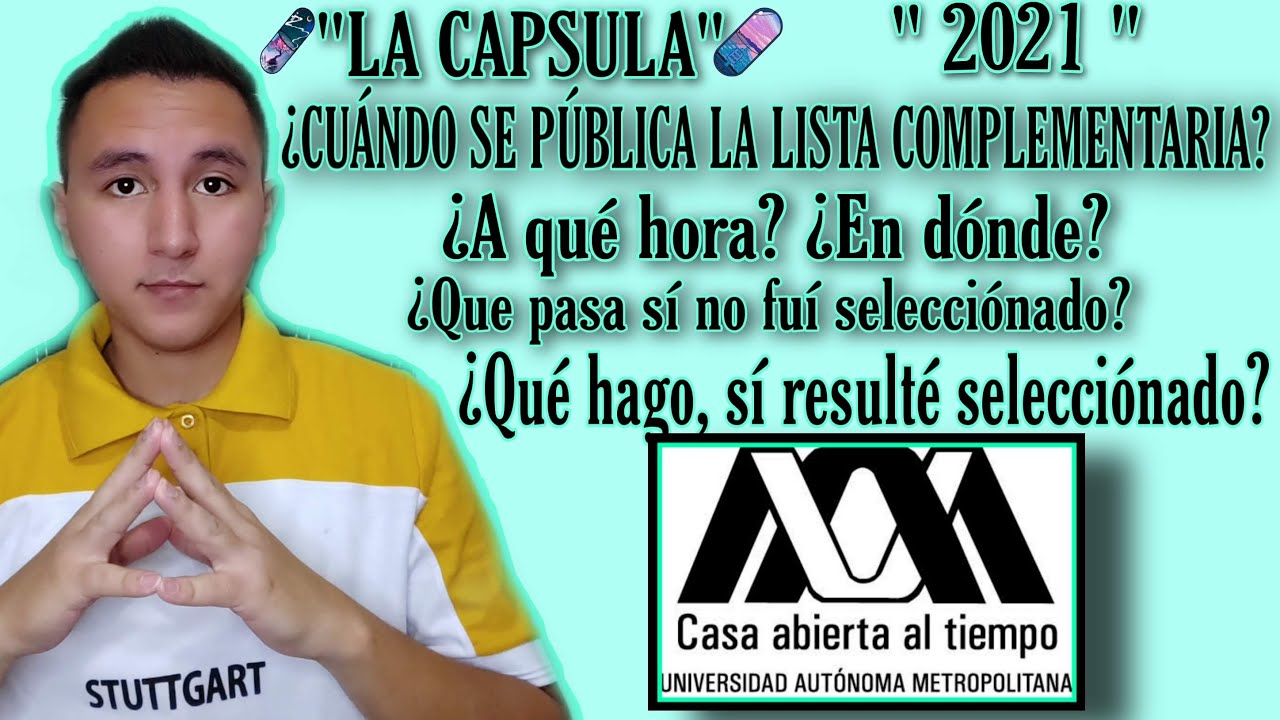 &iquest;C&Uacute;ANDO SE P&Uacute;BLICA LA LISTA COMPLEMENTARIA?UAM 2021/ LACAPSULA3